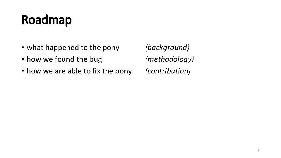 Roadmap • what happened to the pony • how we found the bug •