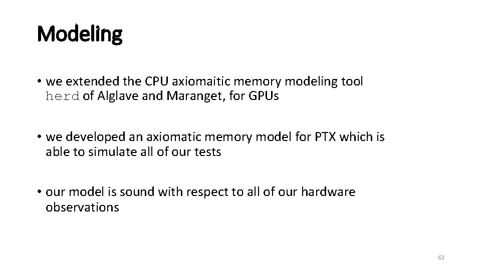 Modeling • we extended the CPU axiomaitic memory modeling tool herd of Alglave and