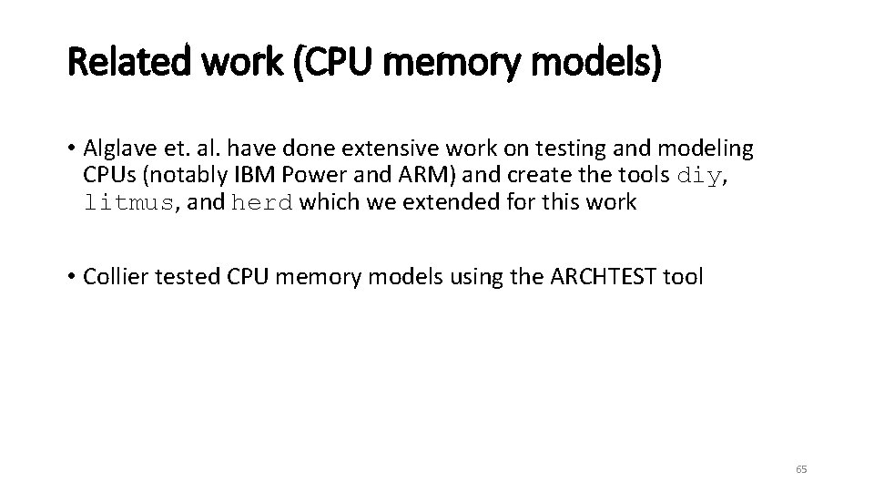 Related work (CPU memory models) • Alglave et. al. have done extensive work on