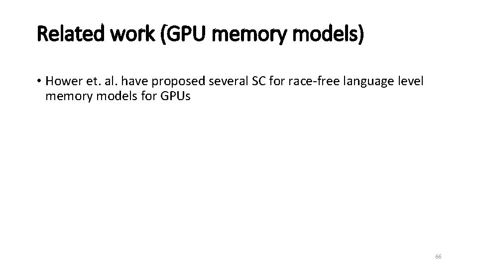 Related work (GPU memory models) • Hower et. al. have proposed several SC for