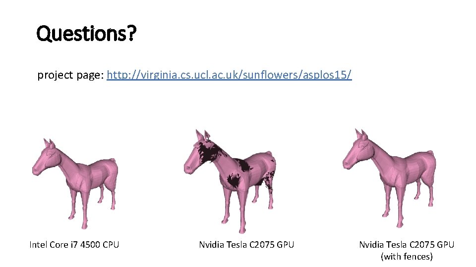 Questions? project page: http: //virginia. cs. ucl. ac. uk/sunflowers/asplos 15/ Intel Core i 7