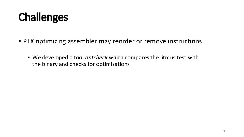 Challenges • PTX optimizing assembler may reorder or remove instructions • We developed a