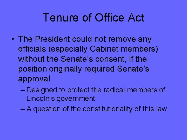 Tenure of Office Act • The President could not remove any officials (especially Cabinet