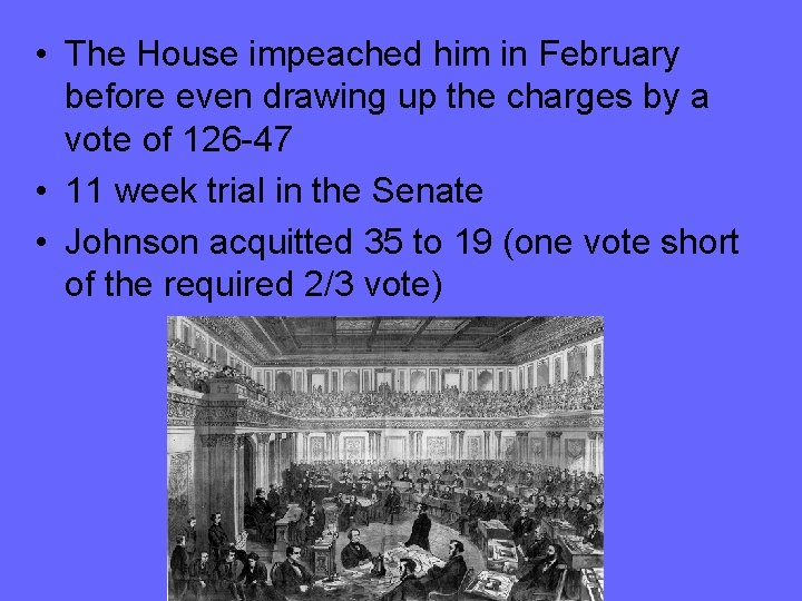  • The House impeached him in February before even drawing up the charges