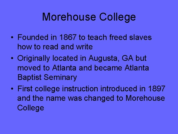 Morehouse College • Founded in 1867 to teach freed slaves how to read and