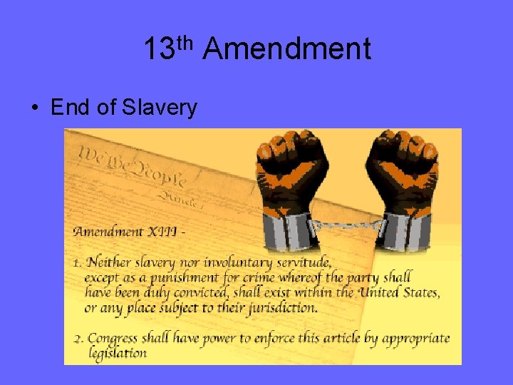 13 th Amendment • End of Slavery 