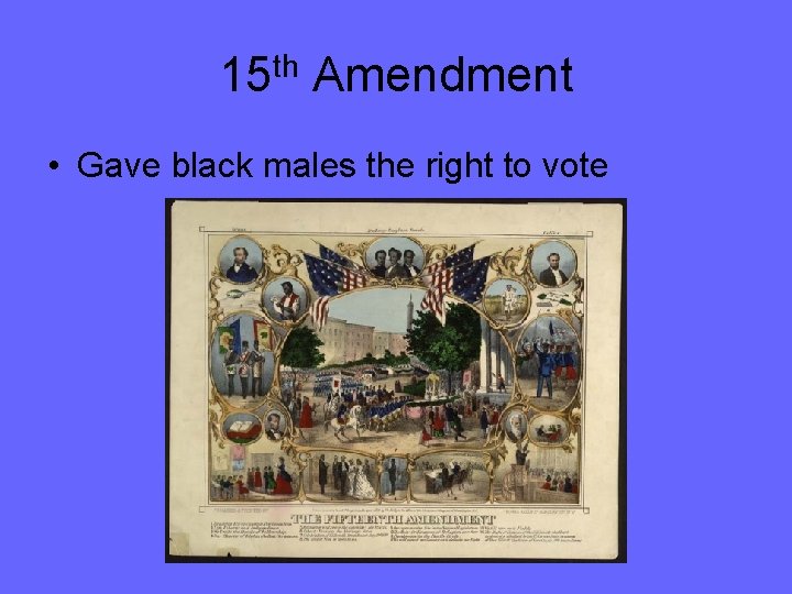 15 th Amendment • Gave black males the right to vote 