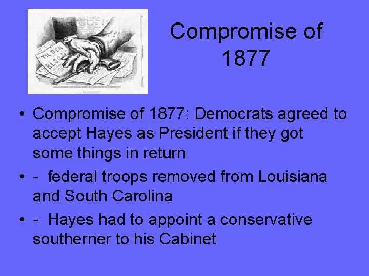 Compromise of 1877 • Compromise of 1877: Democrats agreed to accept Hayes as President