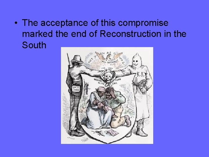  • The acceptance of this compromise marked the end of Reconstruction in the