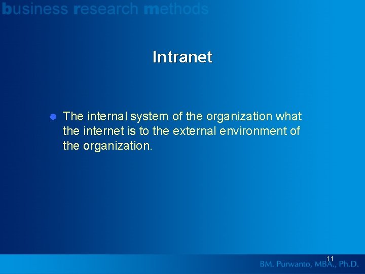 Intranet l The internal system of the organization what the internet is to the