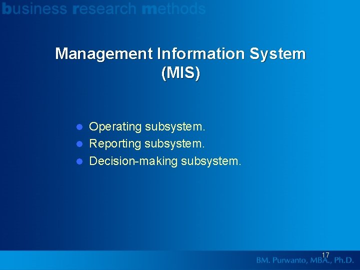 Management Information System (MIS) Operating subsystem. l Reporting subsystem. l Decision-making subsystem. l 17