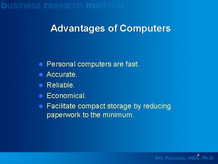 Advantages of Computers l l l Personal computers are fast. Accurate. Reliable. Economical. Facilitate