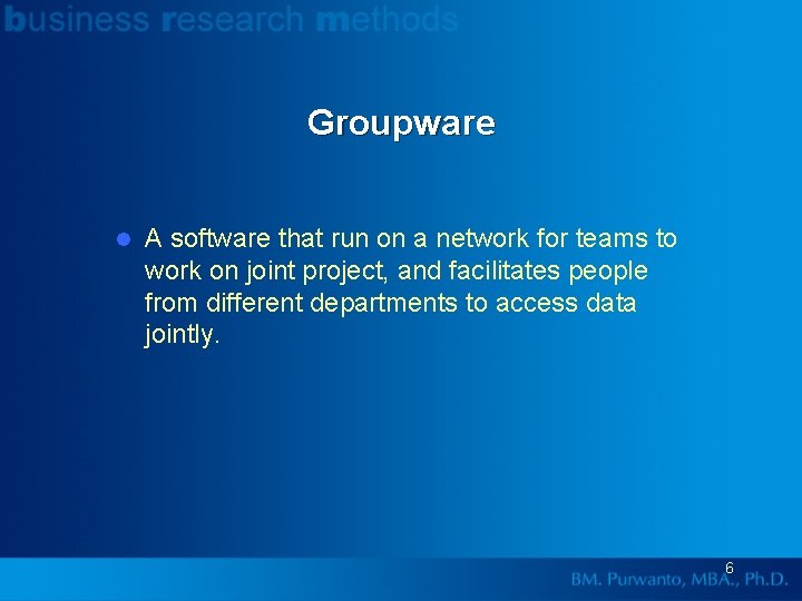 Groupware l A software that run on a network for teams to work on