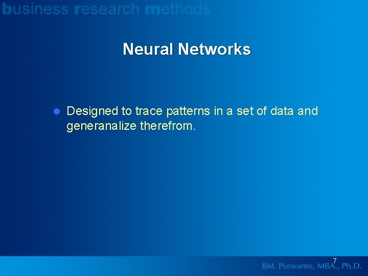 Neural Networks l Designed to trace patterns in a set of data and generanalize