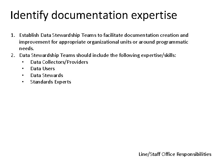 Identify documentation expertise 1. Establish Data Stewardship Teams to facilitate documentation creation and improvement