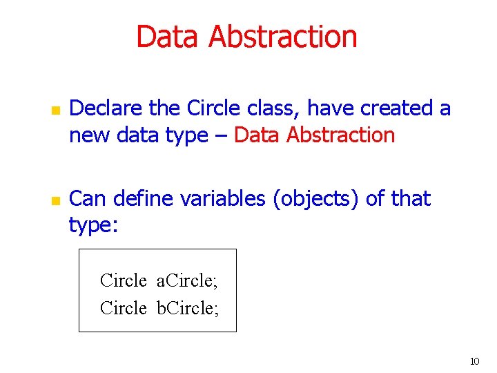 Data Abstraction n n Declare the Circle class, have created a new data type
