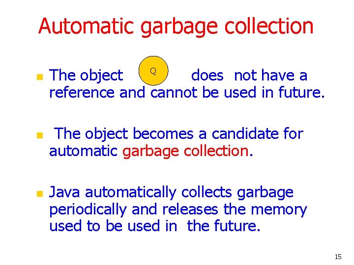 Automatic garbage collection n The object does not have a reference and cannot be