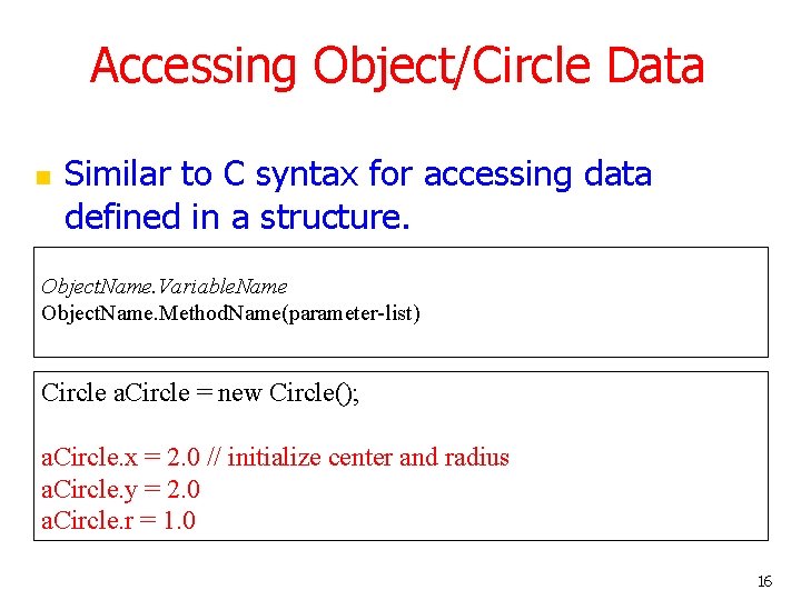 Accessing Object/Circle Data n Similar to C syntax for accessing data defined in a