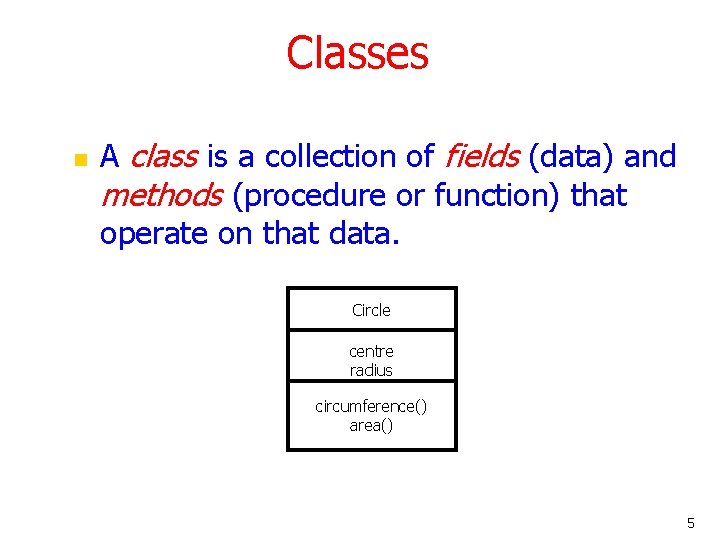 Classes n A class is a collection of fields (data) and methods (procedure or