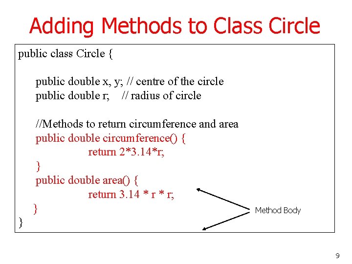 Adding Methods to Class Circle public class Circle { public double x, y; //
