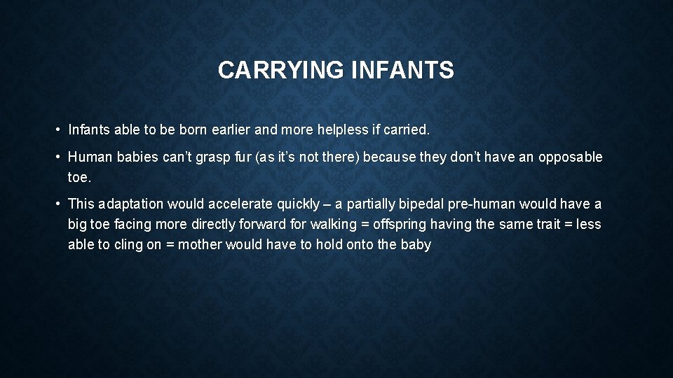 CARRYING INFANTS • Infants able to be born earlier and more helpless if carried.