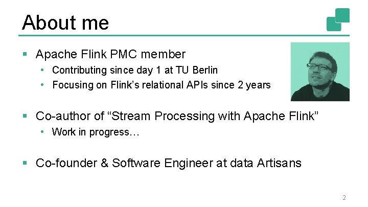 About me § Apache Flink PMC member • Contributing since day 1 at TU