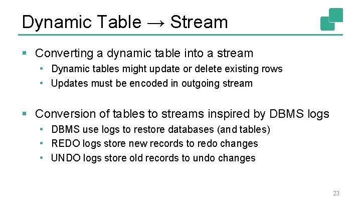 Dynamic Table → Stream § Converting a dynamic table into a stream • Dynamic