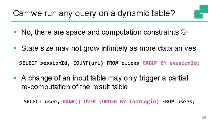 Can we run any query on a dynamic table? § No, there are space