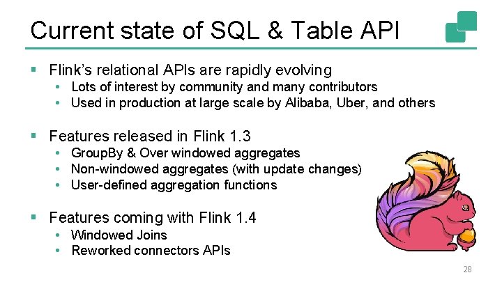 Current state of SQL & Table API § Flink’s relational APIs are rapidly evolving