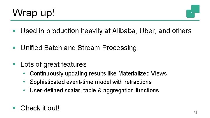 Wrap up! § Used in production heavily at Alibaba, Uber, and others § Unified