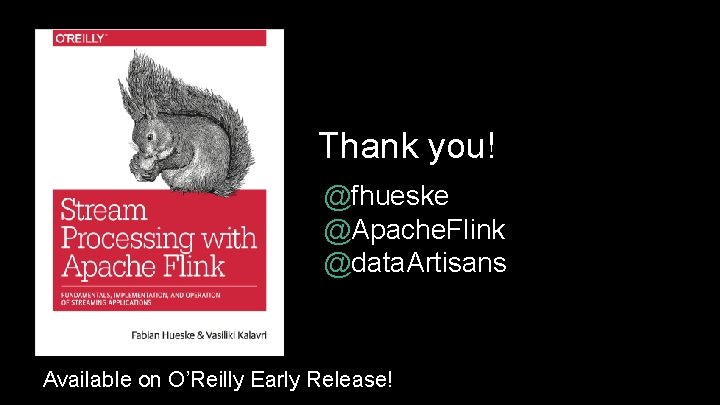 Thank you! @fhueske @Apache. Flink @data. Artisans Available on O’Reilly Early Release! 