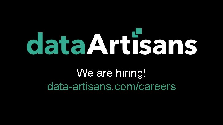 We are hiring! data-artisans. com/careers 