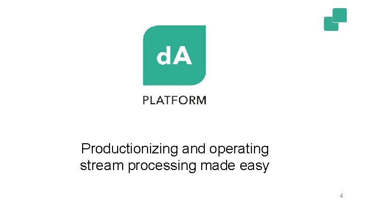 Productionizing and operating stream processing made easy 4 