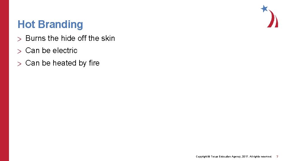 Hot Branding > Burns the hide off the skin > Can be electric >