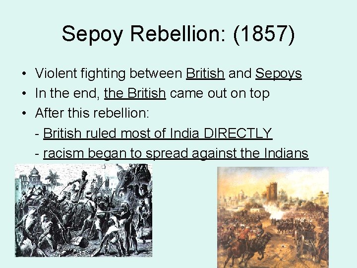 Sepoy Rebellion: (1857) • Violent fighting between British and Sepoys • In the end,