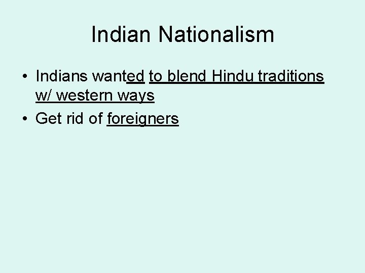 Indian Nationalism • Indians wanted to blend Hindu traditions w/ western ways • Get