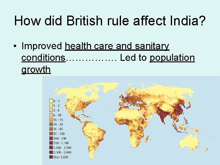 How did British rule affect India? • Improved health care and sanitary conditions……………. Led