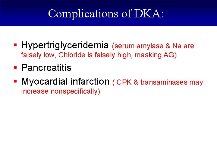 Complications of DKA: § Hypertriglyceridemia (serum amylase & Na are falsely low, Chloride is