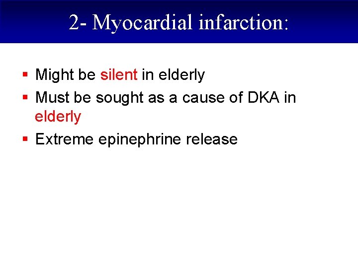 2 - Myocardial infarction: § Might be silent in elderly § Must be sought