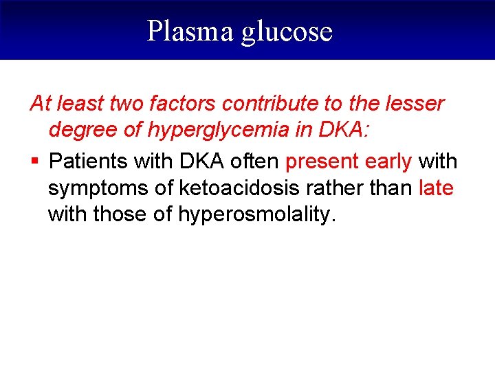 Plasma glucose At least two factors contribute to the lesser degree of hyperglycemia in