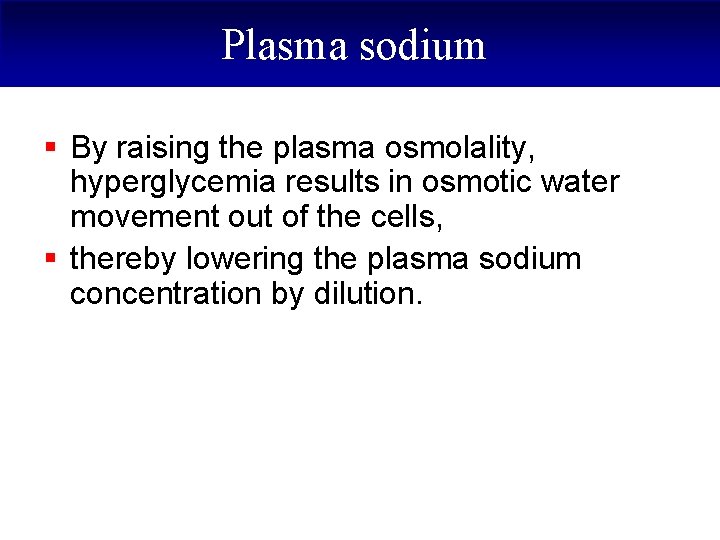 Plasma sodium § By raising the plasma osmolality, hyperglycemia results in osmotic water movement
