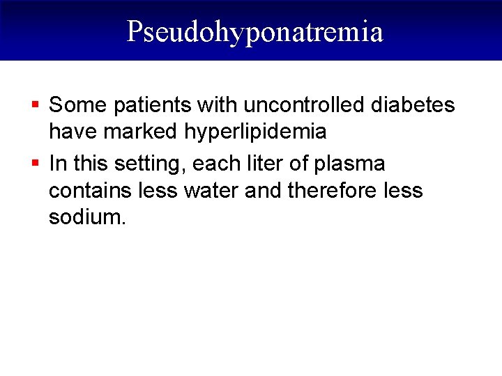 Pseudohyponatremia § Some patients with uncontrolled diabetes have marked hyperlipidemia § In this setting,