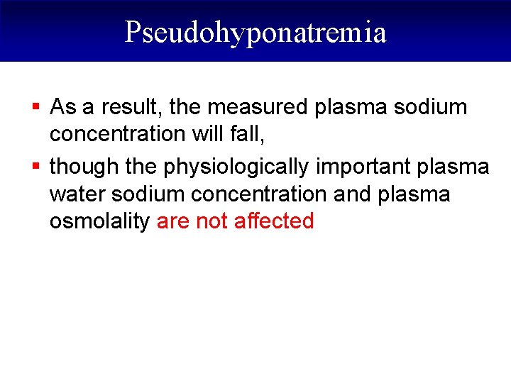 Pseudohyponatremia § As a result, the measured plasma sodium concentration will fall, § though