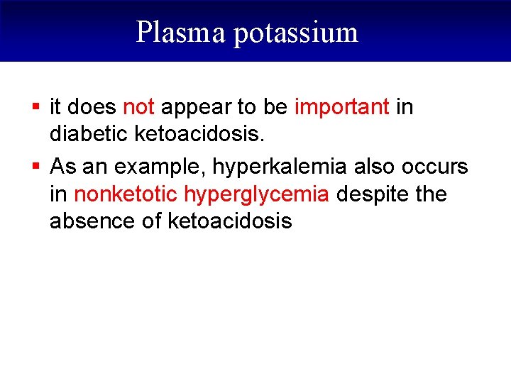 Plasma potassium § it does not appear to be important in diabetic ketoacidosis. §