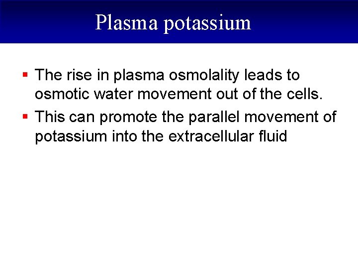 Plasma potassium § The rise in plasma osmolality leads to osmotic water movement out