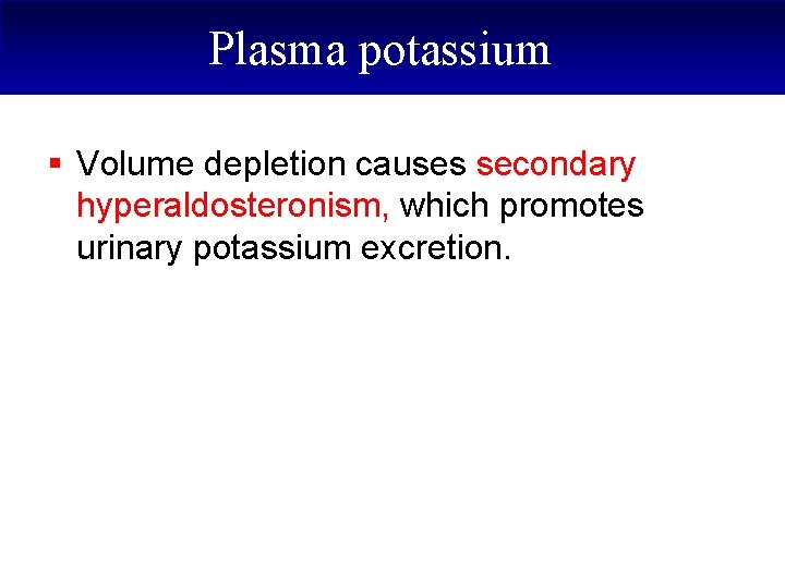 Plasma potassium § Volume depletion causes secondary hyperaldosteronism, which promotes urinary potassium excretion. 