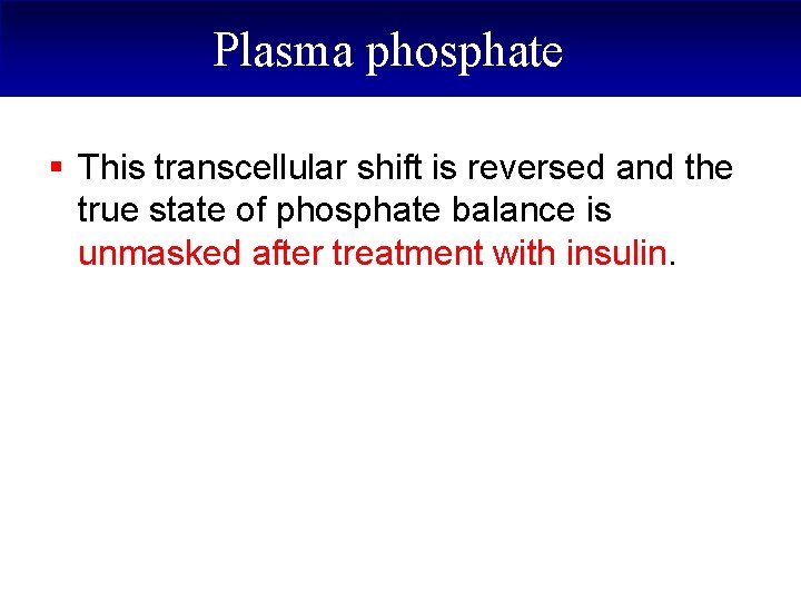 Plasma phosphate § This transcellular shift is reversed and the true state of phosphate