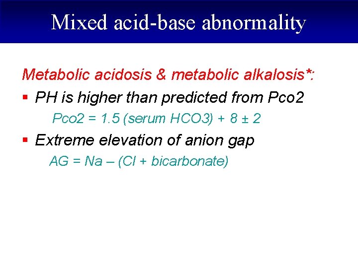 Mixed acid-base abnormality Metabolic acidosis & metabolic alkalosis*: § PH is higher than predicted