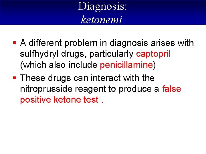 Diagnosis: ketonemi § A different problem in diagnosis arises with sulfhydryl drugs, particularly captopril