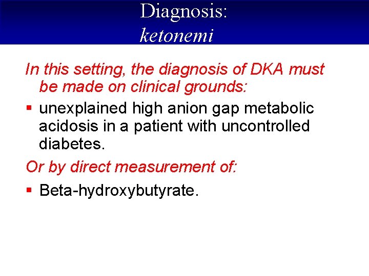 Diagnosis: ketonemi In this setting, the diagnosis of DKA must be made on clinical